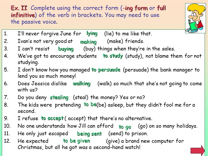 Ex. II  Complete using the correct form (-ing form or full infinitive) of